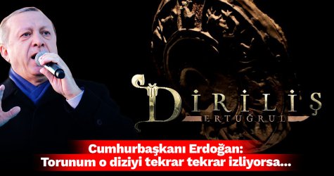 Cumhurbaşkanı Erdoğan: Torunum o diziyi tekrar tekrar izliyorsa...