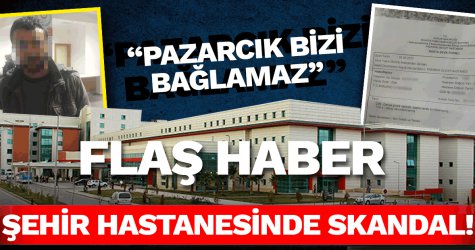 “Pazarcık bizi bağlamaz”, Şehir Hastanesinde skandal!
