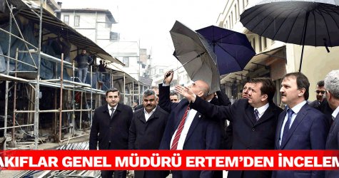 Vakıflar Genel Müdürü Ertem’den inceleme