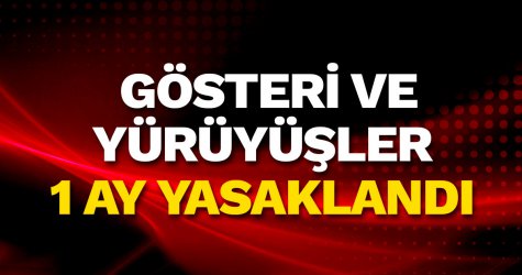 Gösteri ve yürüyüşler 1 ay yasaklandı