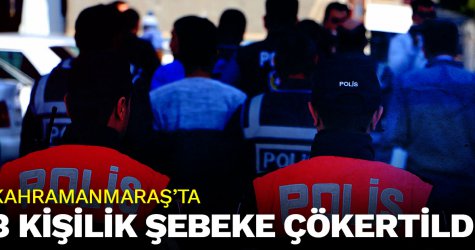 ​Kahramanmaraş'ta 3 kişilik şebeke çökertildi!