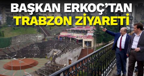 Başkan Erkoç’tan Trabzon ziyareti