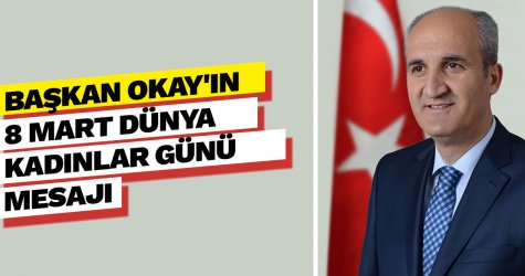 Başkan Okay'ın 8 Mart Dünya Kadınlar Günü mesajı