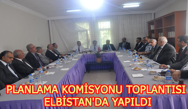 PLANLAMA KOMİSYONU TOPLANTISI ELBİSTAN'DA YAPILDI