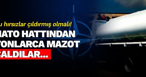 NATO hattından tonlarca mazot çaldılar!