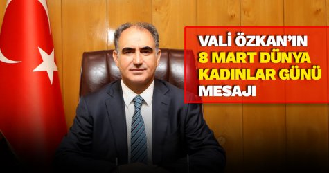 Vali Vahdettin Özkan’ın 8 Mart Dünya Kadınlar günü mesajı