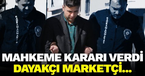 Mahkeme kararı verdi! Dayakçı marketçi...