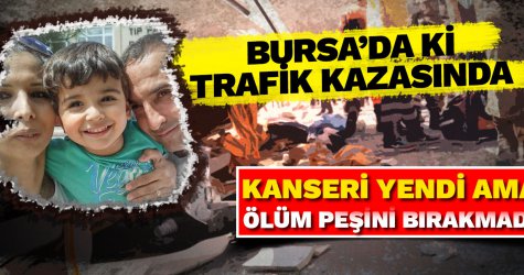 Kanseri yendi ama ölüm onun peşini bırakmadı...