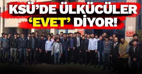 KSÜ’de ülkücüler ‘evet’ diyor!