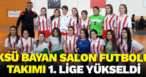 KSÜ Bayan Salon Futbolu Takımı 1. Lige Yükseldi