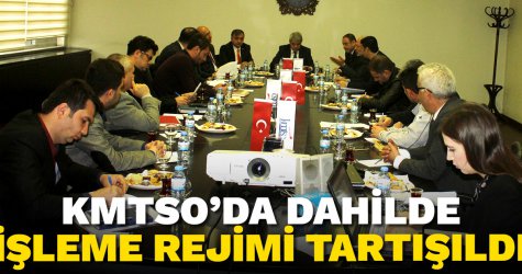 KMTSO’da dahilde işleme rejimi tartışıldı