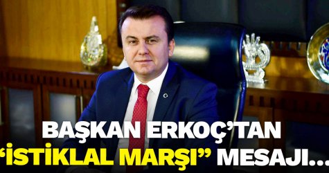 Başkan Erkoç’tan “İstiklal Marşı” mesajı…