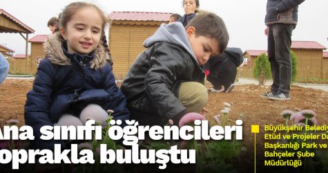 Ana sınıfı öğrencileri toprakla buluştu