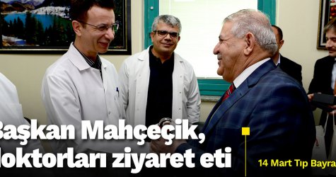 Başkan Mahçiçek, doktorları ziyaret etti