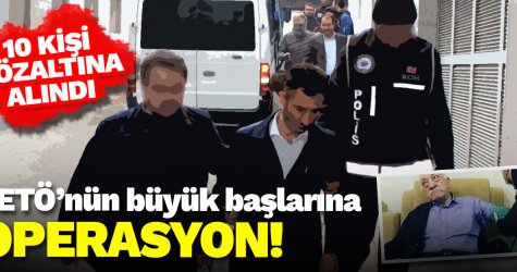 FETÖ’nün büyük başlarına operasyon!