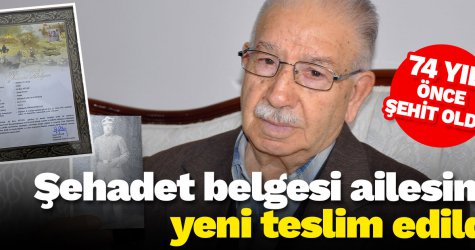 ​74 yıl önce şehit oldu, şehadet belgesi ailesine bugün teslim edildi