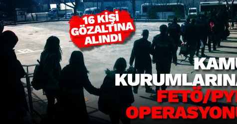 Kamu kurumlarına FETÖ operasyonu!