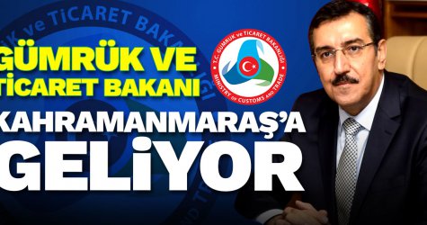 Gümrük ve Ticaret Bakanı Kahramanmaraş'a geliyor