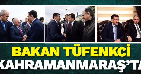 Bakan Tüfenkci Kahramanmaraş'ta
