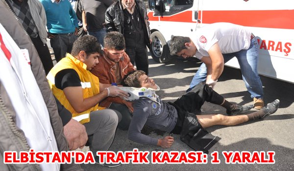ELBİSTAN'DA TRAFİK KAZASI: 1 YARALI