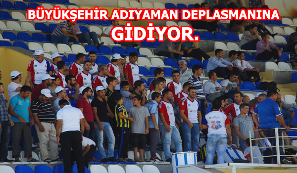 BÜYÜKŞEHİR ADIYAMAN DEPLASMANINA GİDİYOR