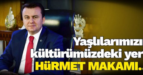 Yaşlılarımızın kültürümüzdeki yeri, hürmet makamı…