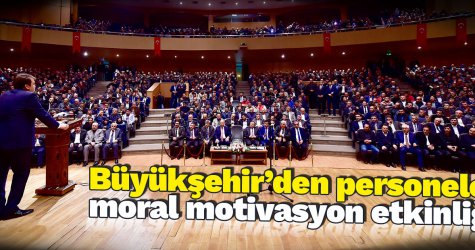 Büyükşehir’den personele moral motivasyon etkinliği