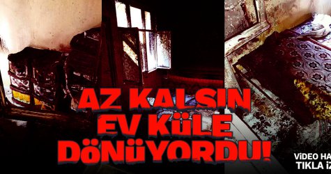 Az Kalsın Ev Yok Oluyordu