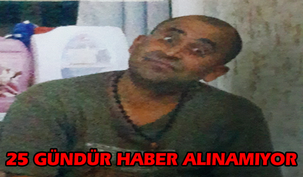 25 GÜNDÜR HABER ALINAMIYOR