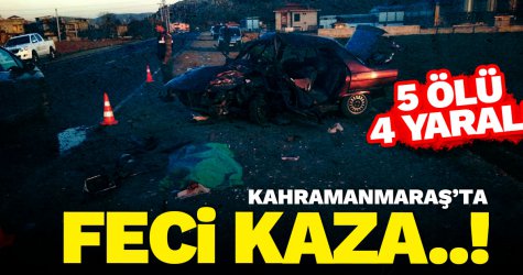 Kahramanmaraş'ta feci kaza! 5 ölü 4 yaralı...