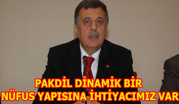 PAKDİL DİNAMİK BİR NÜFUS YAPISINA İHTİYACIMIZ VAR