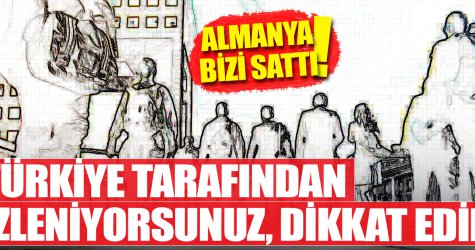 Almanya bizi sattı! Türkiye tarafından izleniyorsunuz dikkat...