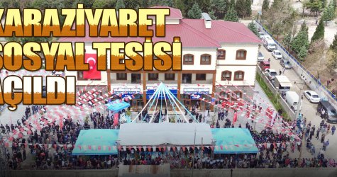 Karaziyaret Sosyal Tesisi açıldı