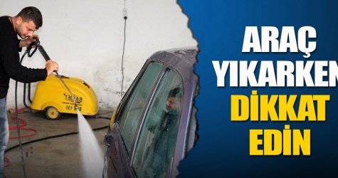 Araç yıkarken dikkat edin