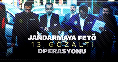Jandarmaya FETÖ operasyonu: 13 gözaltı