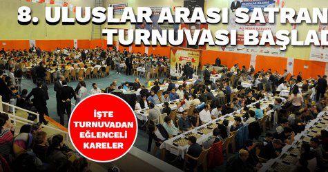 8. Uluslar Arası Satranç turnuvası başladı