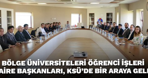 Bölge Üniversiteleri Öğrenci İşleri Daire Başkanları, KSÜ’de Bir Araya Geldi