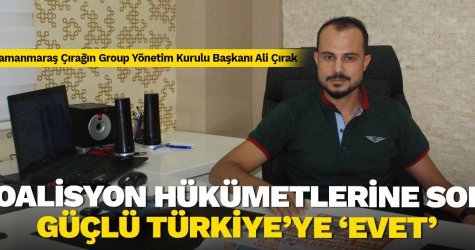 Koalisyon hükümetlerine son, güçlü Türkiye’ye ‘evet’