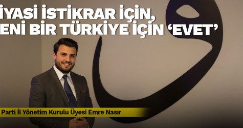 Siyasi istikrar için, yeni bir Türkiye için ‘evet’