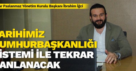 Tarihimiz Cumhurbaşkanlığı Sistemi ile tekrar canlanacak