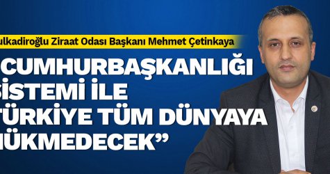 “Cumhurbaşkanlığı Sistemi ile Türkiye Tüm dünyaya hükmedecek”