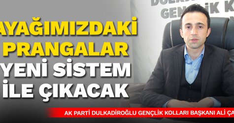 Ayağımızdaki prangalar yeni sistem ile çıkacak