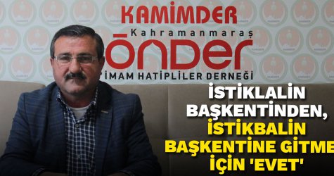 İstiklalin başkentinden, istikbalin başkentine gitmek için 'evet'