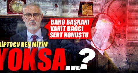 Baro Başkanı Vahit Bağcı sert konuştu: Kriptocu ben miyim yoksa..?