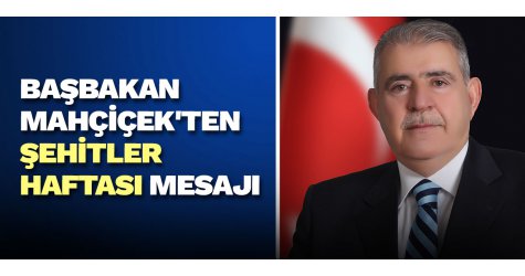 Başbakan Mahçiçek'ten şehitler haftası mesajı