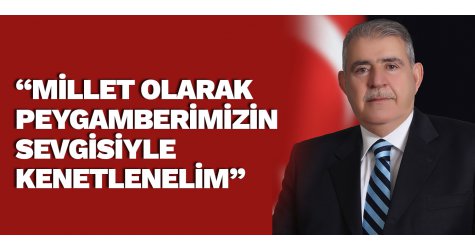 “Millet olarak Peygamberimizin sevgisiyle kenetlenelim”