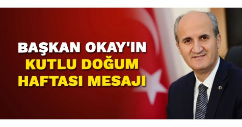 Başkan Okay'ın kutlu doğum haftası mesajı