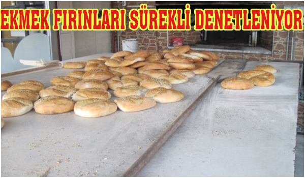 EKMEK FIRINLARI SÜREKLİ DENETLENİYOR