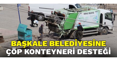 Başkale Belediyesine çöp konteyneri desteği