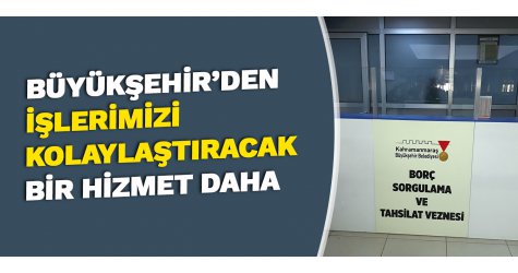 Büyükşehir’den işlerimizi kolaylaştıracak bir hizmet daha